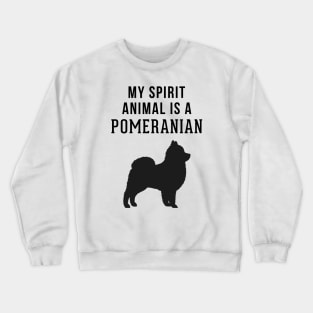 My Spirit Animal is a Pomeranian Crewneck Sweatshirt